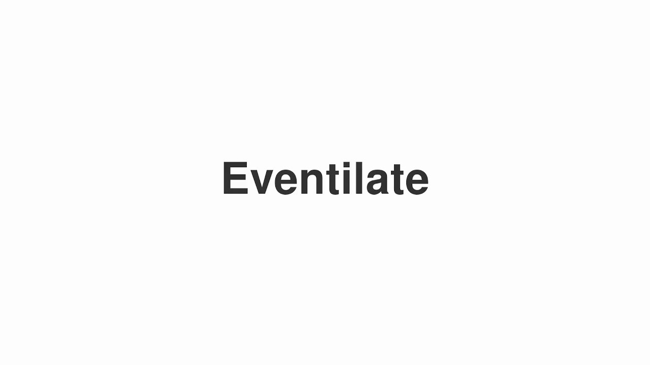 How to Pronounce "Eventilate"