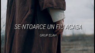 SE-NTOARCE UN FIU ACASA - GRUP ELAH