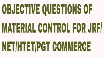 OBJECTIVE QUESTIONS OF MATERIAL CONTROL FOR JRF/NET/HTET/PGT COMMERCE