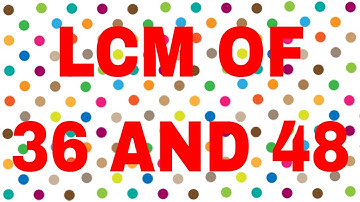 LCM of 36 and 48