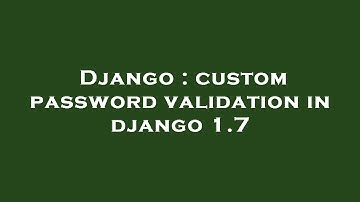 Django : custom password validation in django 1.7