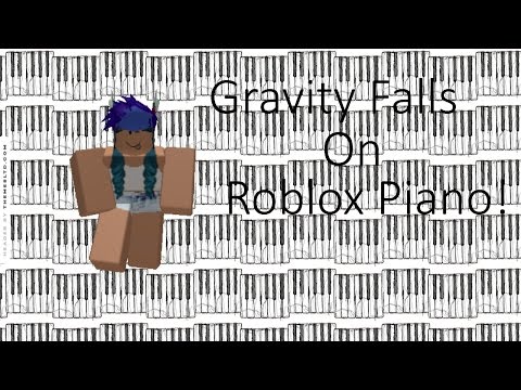 Gravity Falls Theme On Roblox Piano Youtube - roblox got talent gravity falls sheet