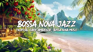 Tropical Tranquility 🎶 Immersing in Jazz Smooth Bossa Nova & Ocean Waves Sound For Relaxing, Work by Bossa Nova Music 888 views 1 month ago 3 hours, 37 minutes