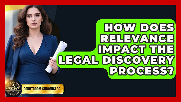 How Does Relevance Impact The Legal Discovery Process? - Courtroom Chronicles