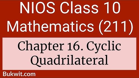 NIOS Class 10 Maths (211): Chapter 16. Cyclic Quadrilateral