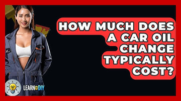 How Much Does A Car Oil Change Typically Cost? - LearnToDIY360.com