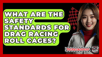 What Are The Safety Standards For Drag Racing Roll Cages? - The Racing Xpert