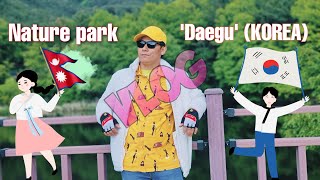 Nature park ‘Daegu’ (Korea) vlog. (कोरियाको एउटा सुन्दर पार्क)