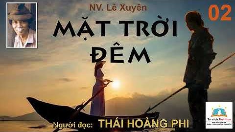 MẶT TRỜI ĐÊM. Tập 02. Tác giả: Lê Xuyên. Người đọc: Thái Hoàng Phi