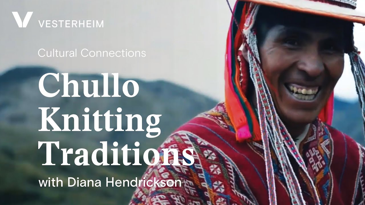 Cultural Connections with Diana Hendrickson: Chullo Knitting Traditions from Cusco, Peru