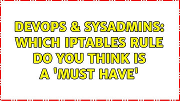 DevOps & SysAdmins: Which iptables rule do you think is a 