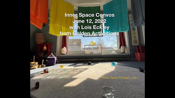 Inner Space Convos:  June 12, 2022 Rainbow Rays, Galactic Alignments with Lois of Golden Activations