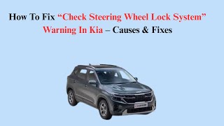 How To Fix “Check Steering Wheel Lock System” Warning In Kia – Causes & Fixes