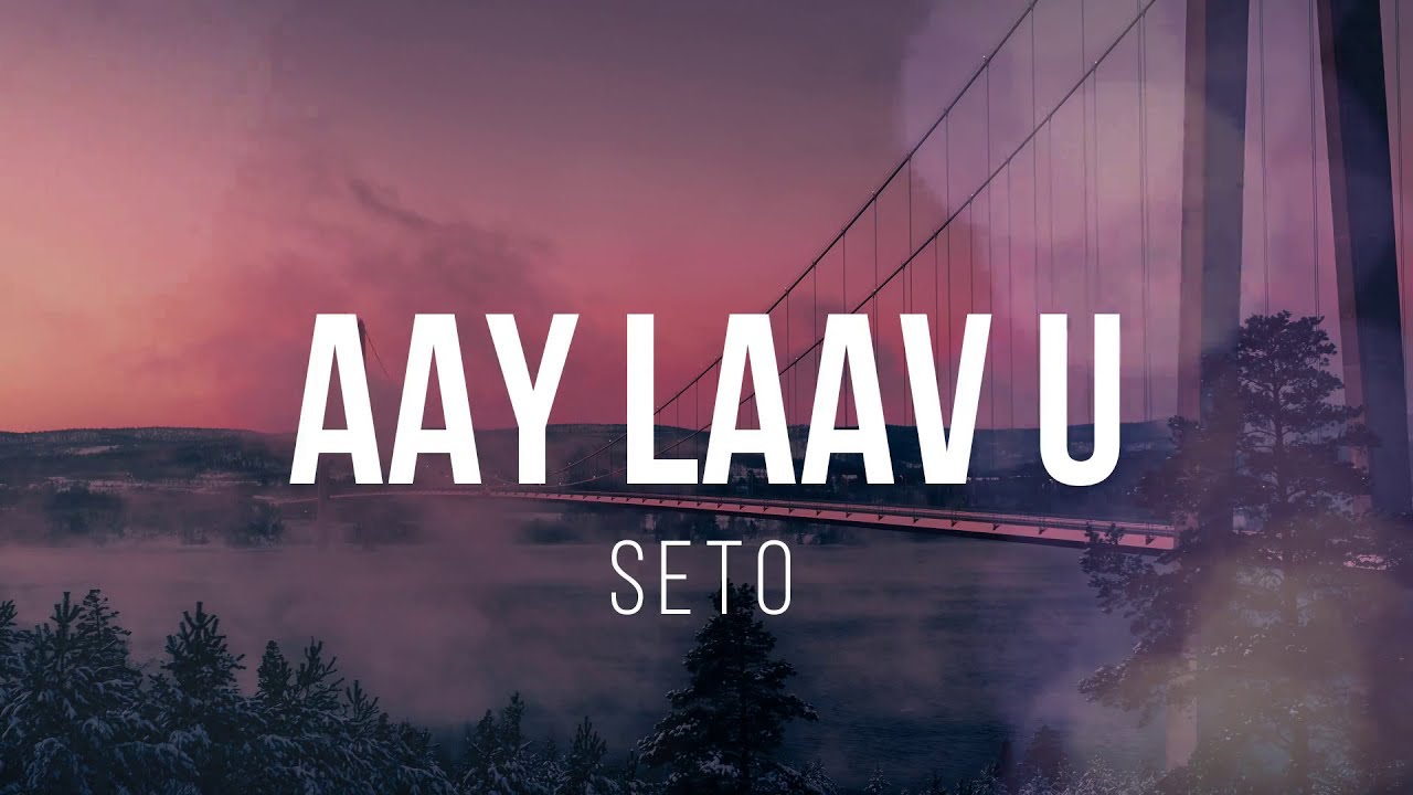 Watch SETO - AAY LAAV U Lyrics on YouTube Watch SETO - AAY LAAV U Lyrics on YouTube