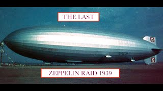 The Last Zeppelin Raid 1939