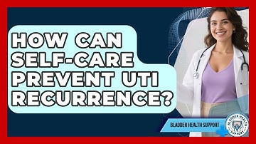 How Can Self-care Prevent UTI Recurrence? - Bladder Health Support
