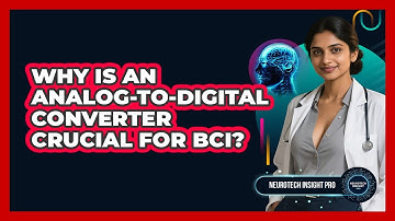 Why Is An Analog-to-Digital Converter Crucial For BCI? - Neurotech Insight Pro
