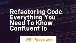 Refactoring Code Everything You Need to Know confluent io