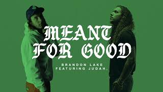 Video thumbnail of "Brandon Lake - MEANT FOR GOOD - Ft. JUDAH. (Official Audio Video)"