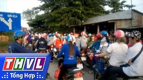 THVL | Kẹt xe thường xuyên tại cầu Cồng Cọc