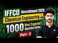 IFFCO Recruitment 2026 | Chemical Engineering | 1000 Most Expected Question Series | Part - 3