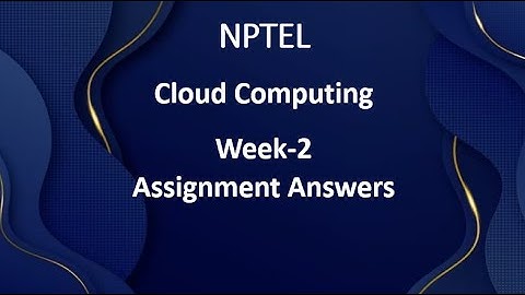 Cloud Computing | Week 2 | Assignment 2 | NPTEL Swayam | Jun-July 2023