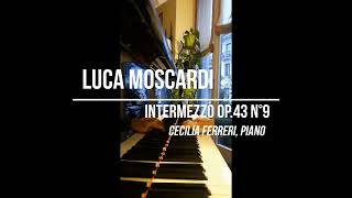 Luca Moscardi: Intermezzo Op.43 N°9 per pianoforte (Cecilia Ferreri, piano)