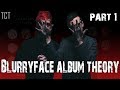 Blurryface ALBUM THEORY! (Part One) - Clique Theory