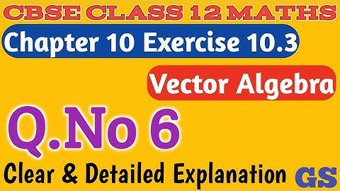 Chapter 10 - Exercise 10.3 (Q.No 6) - Vector Algebra - CBSE Class 12th Maths in Tamil - GS