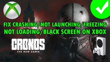 Cronos: The New Dawn crasht/start niet/bevriest/laadt niet/zwart scherm op Xbox oplossen