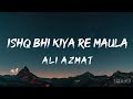 Ishq bhi kiya re maula  lyrics   ali azmat