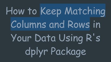 How to Keep Matching Columns and Rows in Your Data Using R
