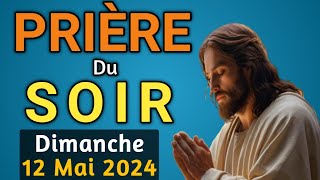 🙏 PRIERE du SOIR et NUIT: Dimanche 12 Mai 2024 Prières et Psaume 91 pour Bien Dormir