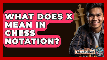 What Does X Mean In Chess Notation? - The Board Game Xpert