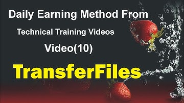 Daily Earning Method From Technical Training Videos  Transfer Files  Video10