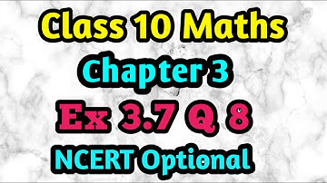 Class 10 Maths Chapter 3 | Exercise 3.7 Optional Q 8 Class 10 | NCERT Maths Class 10 Ex 3.7 Q No 8