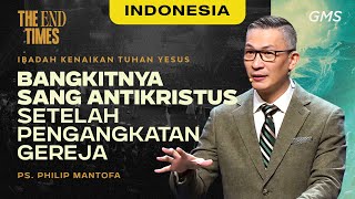 Indonesia | Bangkitnya Sang Antikristus Setelah Pengangkatan Gereja - Ps. Philip Mantofa (GMS)