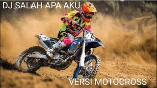 Dj Salah apa aku  ~ VERSI MOTOCROSS