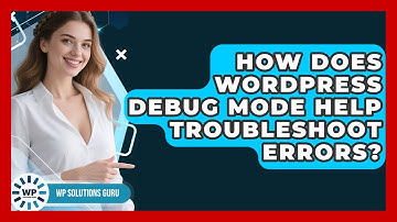 How Does WordPress Debug Mode Help Troubleshoot Errors? - WP Solutions Guru