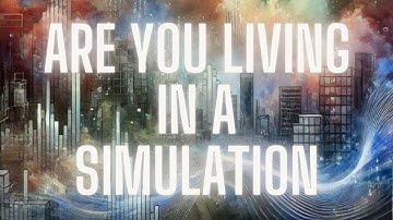 Are We in a Simulation? Explore the Reality-Bending Theory