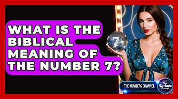 What Is The Biblical Meaning Of The Number 7? - The Numbers Channel