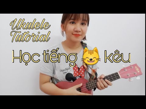 Video [Hướng dẫn Ukulele] Học tiếng mèo kêu (lời Việt) - YouTube