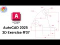 AutoCAD 2025 2D Modeling – Practice Exercise #37