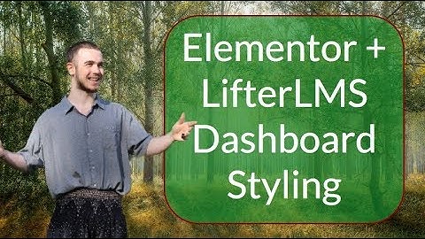 Part 2 - Customizing The LifterLMS Student Dashboard With Elementor And Lifter Elements
