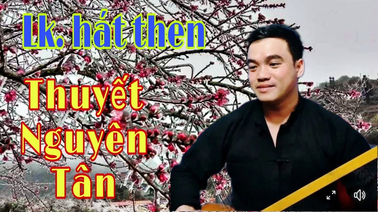 Lk hát then đàn tính. Thuyết Nguyên Tân. Tiếp theo, Nông Châu . tổng hợp