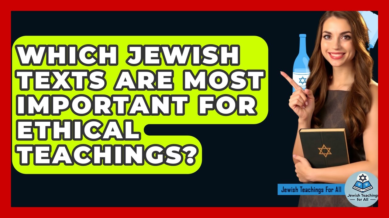 Which Jewish Texts Are Most Important For Ethical Teachings? - Jewish Teachings For All