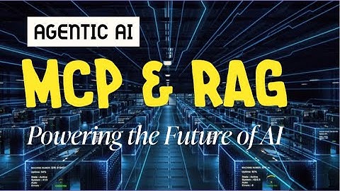 MCP & RAG -  Powering the Future of AI