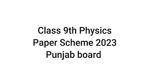 Class 9th physics paper scheme 2023 Punjab board | Shujaat Khalid Educationist