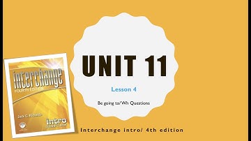 Interchange Intro | Grammar: Be going to/ Wh questions | Unit 11 | lesson 4
