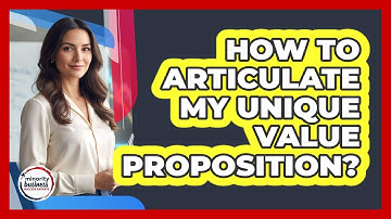 How To Articulate My Unique Value Proposition?